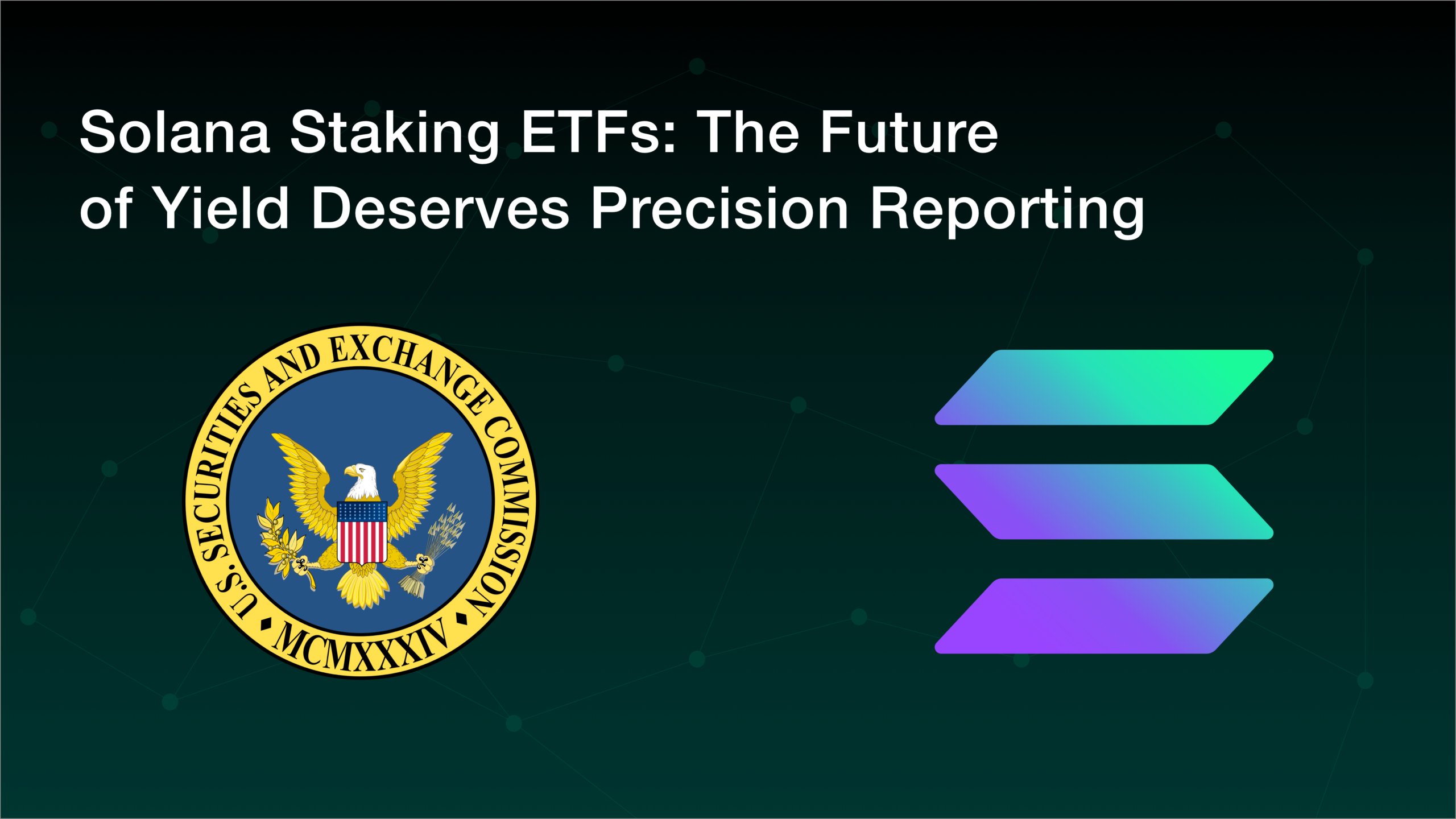 Solana Staking ETFs: The Future of Yield Deserves Precision Reporting